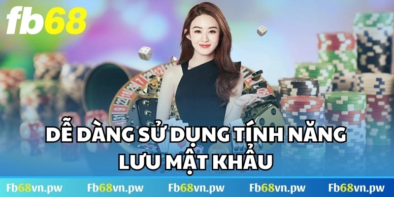 Dễ dàng sử dụng tính năng lưu mật khẩu trên các thiết bị